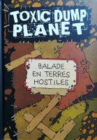 Toxic Dump Planet HS. Balade en Terres hostiles