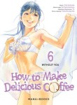 How to Make Delicious Coffee : 6. Tome 6