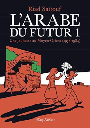 Couverture de l'album L'Arabe du futur, une jeunesse au Moyen-Orient - 1. 1978-1984