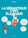 La Sémantique c'est élastique : 2. Tome 2