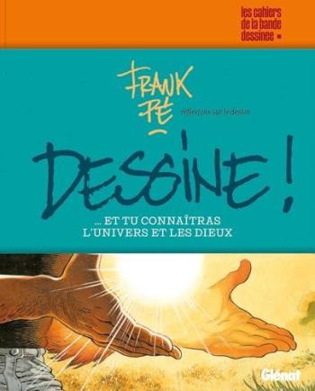 Couverture de l'album Les Cahiers de la bande dessinée présentent... - HS. Dessine ! ...et tu connaîtra l'Univers et les Dieux - Réflexions sur le dessin