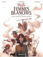 Mille Femmes blanches 2. Aux confins du monde sauvage