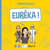 Sciences en bulles 3. Eurêka !