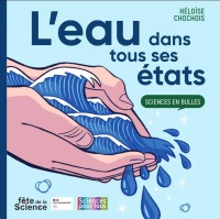 Sciences en bulles 6. L'eau dans tous ses états