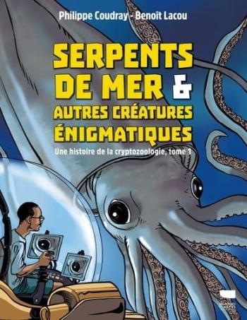 Couverture de l'album Serpents de mer et autres créatures énigmatiques - 1. Une histoire de la cryptozoologie - Tome 1