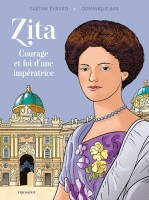 Charles et Zita de Habsbourg 2. Zita - Courage et foi d'une impératrice