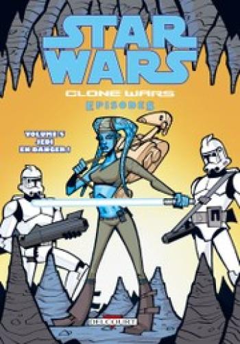 Couverture de l'album Star Wars - The Clone Wars Episodes - 5. Jedi en danger !