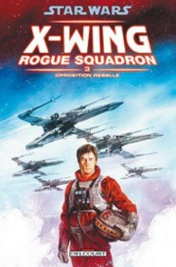 Couverture de l'album Star Wars - X-Wing Rogue Squadron - 3. Opposition rebelle