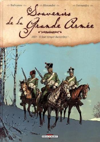 Couverture de l'album Souvenirs de la Grande Armée - 1. 1807, il faut venger Austerlitz !