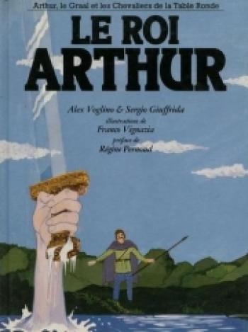 Couverture de l'album Arthur, le Graal et les chevaliers de la table ronde - 1. Le roi Arthur