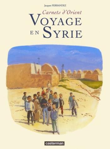 Couverture de l'album Carnets d'Orient (Recueil) - 1. Voyage en Syrie