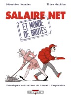 Salaire net et monde de brutes - Chroniques ordinaires du travail temporaire (One-shot)