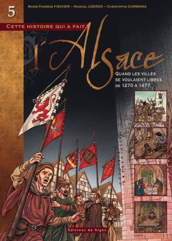 Couverture de l'album Cette histoire qui a fait l'Alsace - 5. Quand les villes se voulaient libres de 1270 à 1477