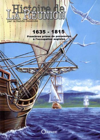 Couverture de l'album Histoire de la Réunion par la bande dessinée - 1. 1635-1815 : Premières prises de possession à l'occupation anglaise