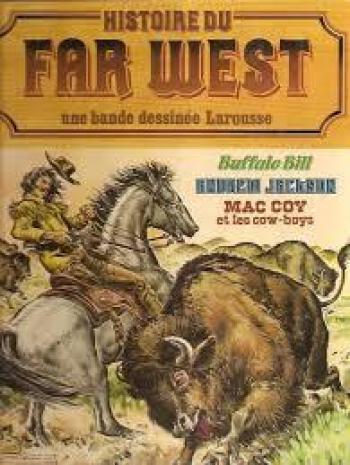 Couverture de l'album Histoire du Far West (l’intégrale) - 5. Histoire du Far West - buffalo bill- Andrew Jackson- Mac coy et les cow-boys (une bande dessinée Larousse)