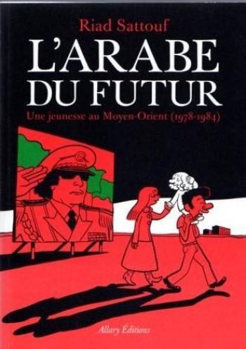 Couverture de l'album L'Arabe du futur, une jeunesse au Moyen-Orient - 1. 1978-1984