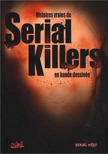 Couverture de l'album Serial Killers (Soleil) - 1. Histoires vraies de serial killers en bd