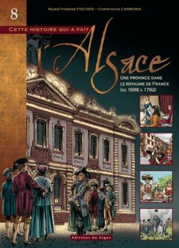 Couverture de l'album Cette histoire qui a fait l'Alsace - 8. Une province dans le royaume de France (de 1698 à 1792)