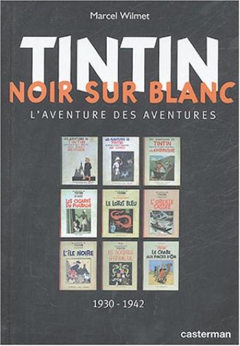 Couverture de l'album Tintin (Divers et HS) - HS. Tintin Noir Sur Blanc: L'aventure Des Aventures 1930 - 1942