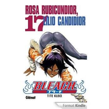 Couverture de l'album Bleach - 17. Tome 17 : Rosa Rubicundior, Lilio Candidior