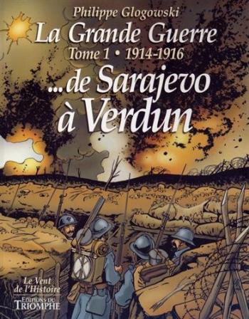 Couverture de l'album La Grande Guerre - Triomphe - 1. 1914 1916 DeSarajevo à Verdun