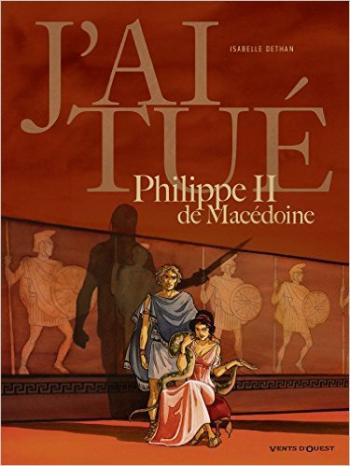 Couverture de l'album J'ai tué - 3. Philippe II de Macédoine