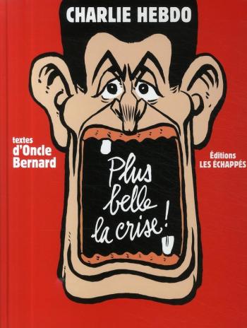Couverture de l'album Charlie Hebdo - Une année de dessins - 2009. Plus belle la crise !